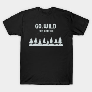 Go Wild For a While T-Shirt